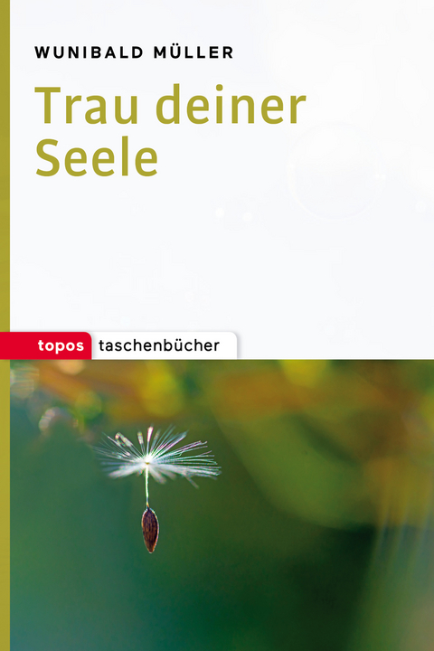 Trau deiner Seele - Wunibald M&uuml;ller