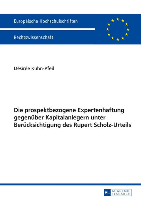 Die prospektbezogene Expertenhaftung gegen&uuml;ber Kapitalanlegern unter Ber&uuml;cksichtigung des Rupert Scholz-Urteils - D&eacute;sir&eacute;e Kuhn-Pfeil