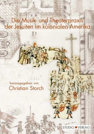Die Musik- und Theaterpraxis der Jesuiten im kolonialen Amerika