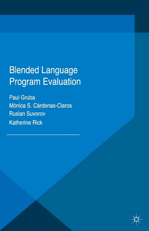 Blended Language Program Evaluation - Paul Gruba, Mónica S. Cárdenas-Claros, Ruslan Suvorov, Katherine Rick
