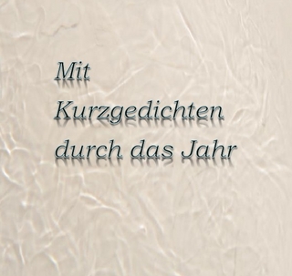 Mit Kurzgedichten durch das Jahr