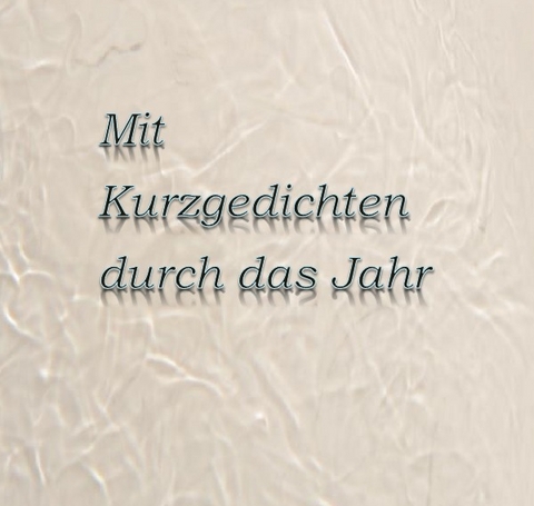 Mit Kurzgedichten durch das Jahr - 