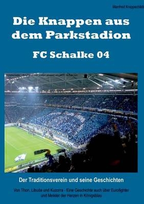 Die Knappen aus dem Parkstadion &ndash; FC Schalke 04. Der Traditionsverein und seine Geschichten