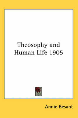 Theosophy and Human Life 1905 - Annie Besant