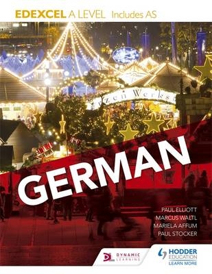 Edexcel A level German (includes AS) -  Mariela Affum,  Amy Bates,  Hodder Education,  Paul Elliott,  Louise Fenner,  Helen Kent,  Paul Stocker,  Marcus Waltl