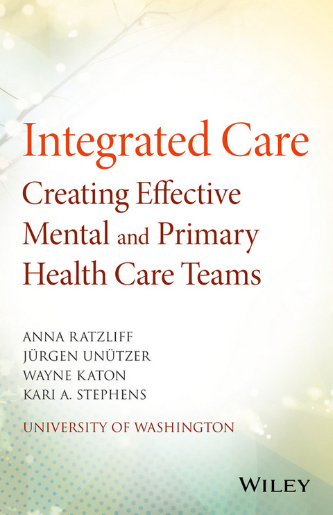 Integrated Care - Anna Ratzliff, J&uuml;rgen Un&uuml;tzer, Wayne Katon, Kari A. Stephens