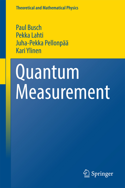 Quantum Measurement - Paul Busch, Pekka Lahti, Juha-Pekka Pellonp&auml;&auml;, Kari Ylinen