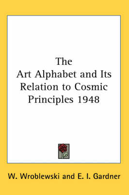 The Art Alphabet and Its Relation to Cosmic Principles 1948 - W. Wroblewski