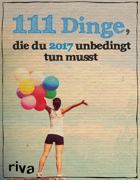 111 Dinge, die du 2017 unbedingt tun musst - 