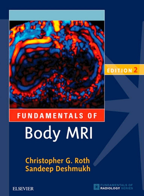 Fundamentals of Body MRI E-Book -  Sandeep Deshmukh,  Christopher G. Roth