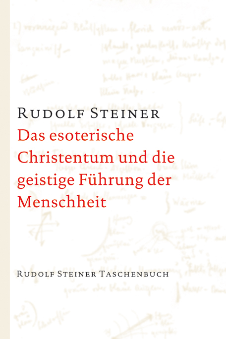 Das esoterische Christentum und die geistige F&uuml;hrung der Menschheit - Rudolf Steiner