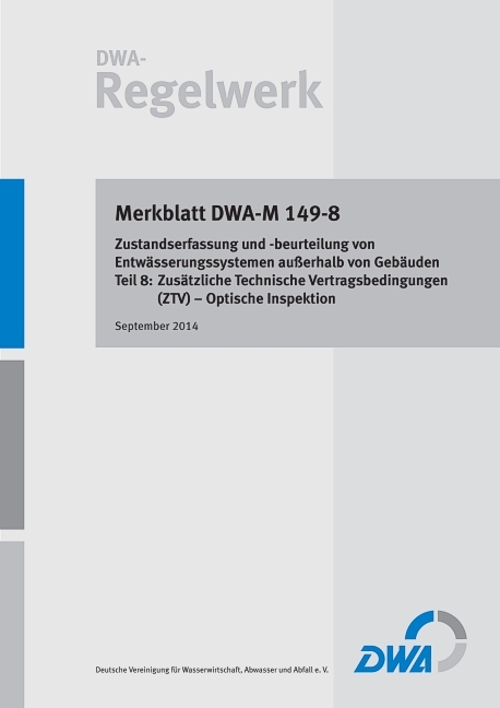 Merkblatt DWA-M 149-8 Zustandserfassung und -beurteilung von Entw&auml;sserungssystemen au&szlig;erhalb von Geb&auml;uden - Teil 8: Zus&auml;tzliche Technische Vertragsbedingungen (ZTV) - Optische Inspektion