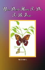 You Don't Have to Die to Be Free - Linda L