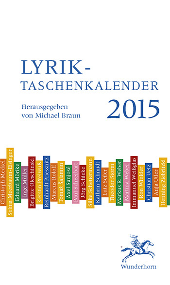 Lyrik-Taschenkalender 2015 - Hans Arp, Mirko Bonn&eacute;, Rolf Dieter Brinkmann, Carolin Callies, Hugo Dittberner, Ralph Dutli, Christopher Ecker, Sylvia Geist, Stefan George, Matthias G&ouml;ritz, Anastasius Gr&uuml;n, Anneliese Hager, Emmy Hennings, Ernst Herbeck, Peter Hille, Norbert Hummelt, Gottfried Keller, Jan Koneffke, Ursula Krechel, Annette von Droste H&uuml;lshoff, Johann Wolfgang Von Goethe