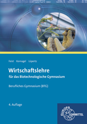 Wirtschaftslehre f&uuml;r das Biotechnologische Gymnasium (BTG) - Theo Feist, Judith Kornagel, Viktor L&uuml;pertz