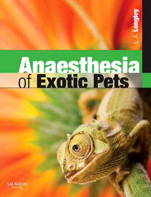 Anaesthesia of Exotic Pets E-Book -  Lesa Longley