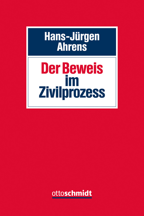 Der Beweis im Zivilprozess - Hans-J&uuml;rgen Ahrens