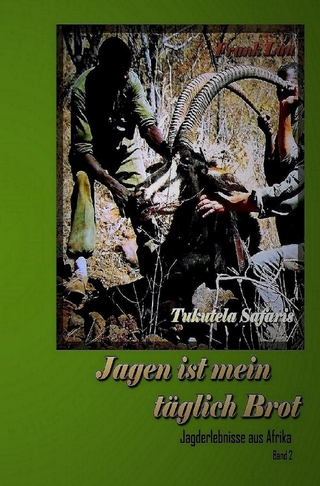 Jagderlebnisse in Afrika / Jagen ist mein täglich Brot