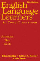 English Language Learners in Your Classroom - Ellen Kottler, Jeffrey A. Kottler, Christopher P. Street