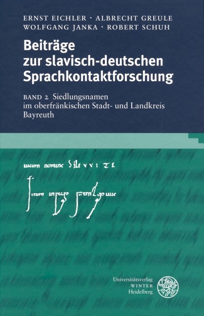 Beitr&auml;ge zur slavisch-deutschen Sprachkontaktforschung / Siedlungsnamen im oberfr&auml;nkischen Stadt- und Landkreis Bayreuth - Ernst Eichler, Albrecht Greule, Wolfgang Janka, Robert Schuh