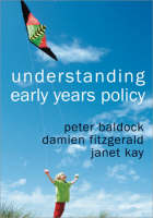 Understanding Early Years Policy - Peter Baldock, Damien Fitzgerald, Janet Kay