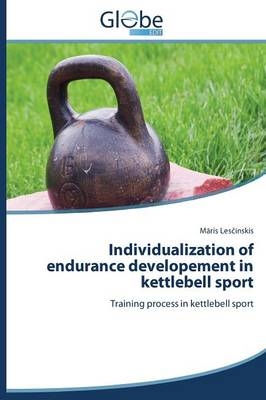 Individualization of endurance developement in kettlebell sport - Maris Lescinskis