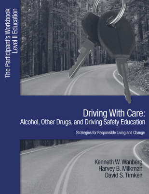 Driving with Care: Alcohol, Other Drugs, and Driving Safety Education-Strategies for Responsible Living - Kenneth W. Wanberg, Harvey B. Milkman, David S. Timken