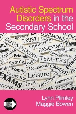 Autistic Spectrum Disorders in the Secondary School - Lynn Plimley, Maggie Bowen