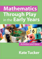 Mathematics Through Play in the Early Years - Kate Tucker