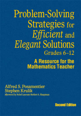 Problem-Solving Strategies for Efficient and Elegant Solutions, Grades 6-12 - Alfred S. Posamentier, Stephen Krulik