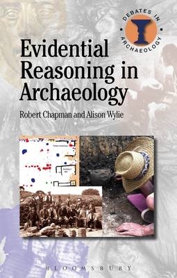 Evidential Reasoning in Archaeology -  Robert Chapman,  Alison Wylie