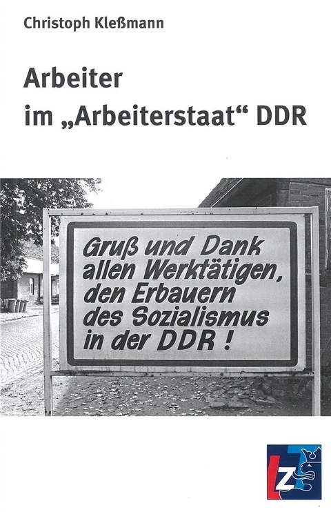 Arbeiter im "Arbeiterstaat" DDR - Christoph Kle&szlig;mann