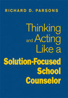 Thinking and Acting Like a Solution-Focused School Counselor - 