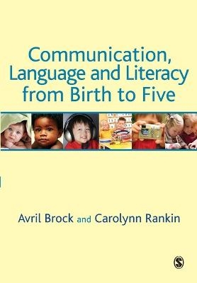 Communication, Language and Literacy from Birth to Five - Avril Brock, Carolynn Rankin