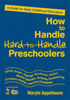 How to Handle Hard-to-Handle Preschoolers - Maryln S. Appelbaum
