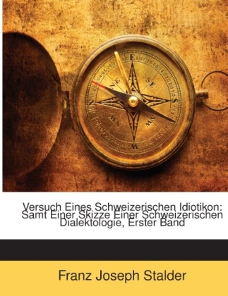 Versuch Eines Schweizerischen Idiotikon - Franz Joseph Stalder