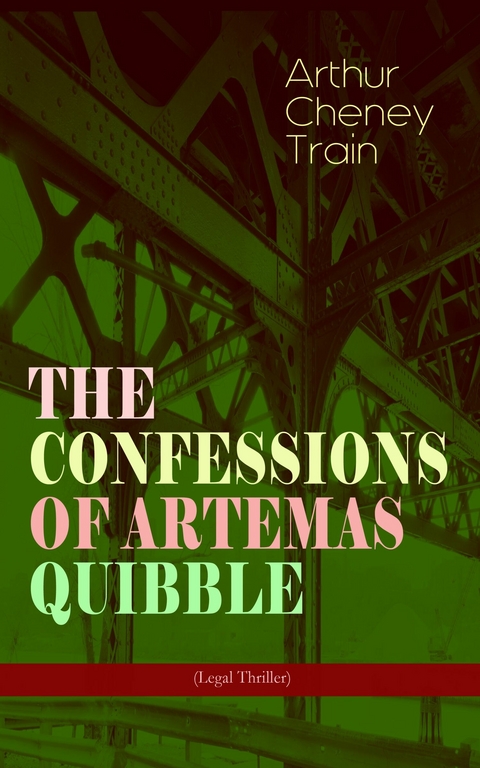 THE CONFESSIONS OF ARTEMAS QUIBBLE (Legal Thriller) - Arthur Cheney Train