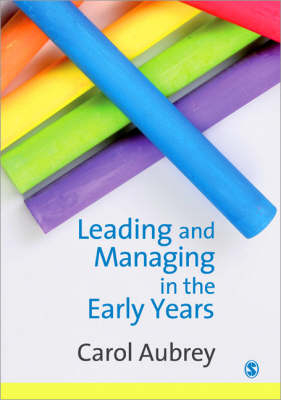 Leading and Managing in the Early Years - Carol Aubrey