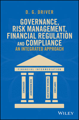 Governance, Risk Management, Financial Regulation and Compliance:  An Integrated Approach - DG Driver