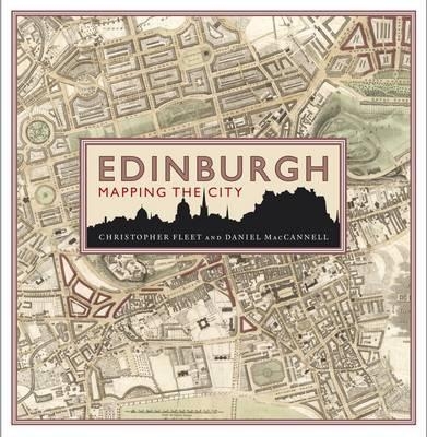 Edinburgh: Mapping the City - Chris Fleet, Daniel MacCannell