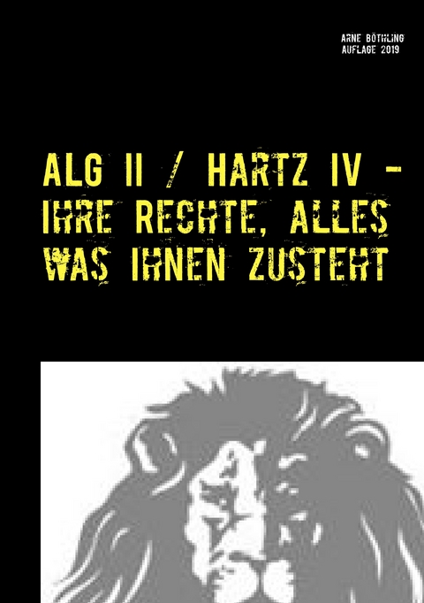ALG II / Hartz IV - Ihre Rechte, alles was Ihnen zusteht - Arne B&ouml;thling
