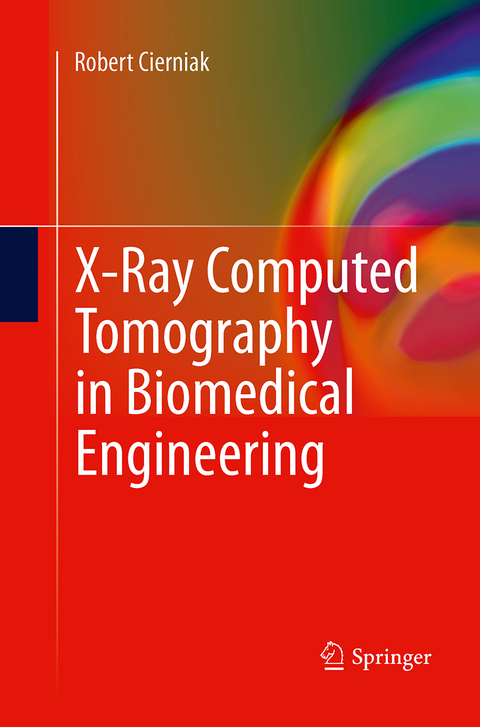 X-Ray Computed Tomography in Biomedical Engineering - Robert Cierniak
