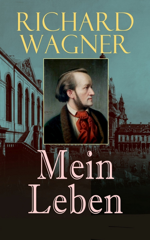 Richard Wagner: Mein Leben - Richard Wagner