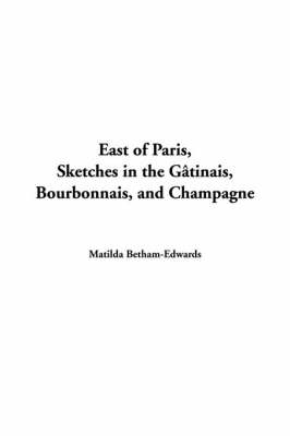 East of Paris, Sketches in the G?tinais, Bourbonnais, and Champagne
