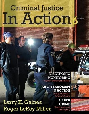Cengage Advantage Books: Criminal Justice in Action - Roger Miller, Larry Gaines