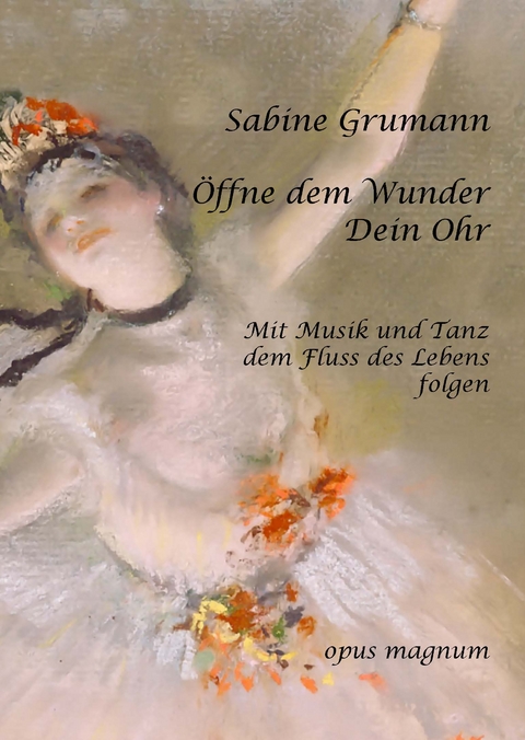 &Ouml;ffne dem Wunder Dein Ohr - Sabine Grumann