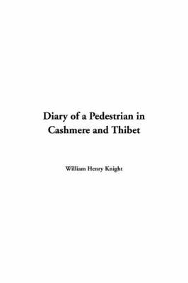Diary of a Pedestrian in Cashmere and Thibet - William Henry Knight