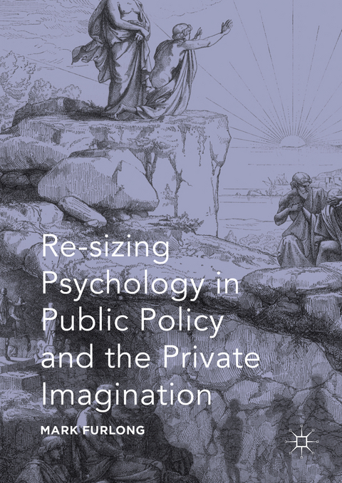 Re-sizing Psychology in Public Policy and the Private Imagination - Mark Furlong