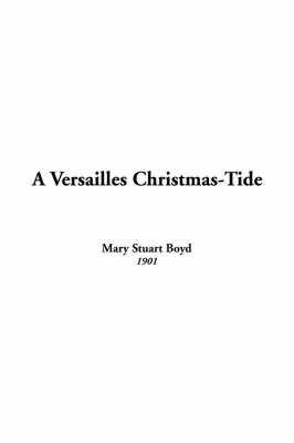 A Versailles Christmas-Tide - Mary Stuart Boyd