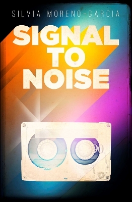 Signal to Noise - Silvia Moreno-Garcia